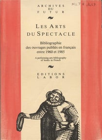 Les arts du spectacle : bibliographie des ouvrages publiés en français entre 1960 et 1985