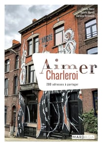 Aimer Charleroi - 200 adresses à partager