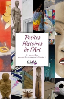 Petites Histoires de l'Art : 21 nouvelles autour des oeuvres du Musée L.