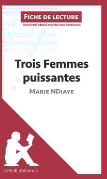 Fiche de lecture : trois femmes puissantes de Marie NDiaye - analyse complète de l'oeuvre et résumé