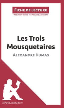 Fiche de lecture : Les Trois Mousquetaires de Alexandre Dumas - résumé complet et analyse détaillée de l'oeuvre