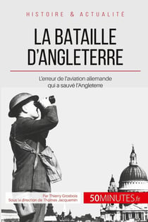 La bataille d'Angleterre - l'erreur tactique de l'aviation allemande qui a sauvé l'Angleterre