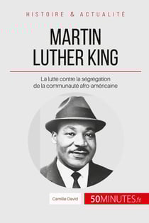 Martin Luther King : la lutte contre la ségrégation de la communauté afro-américaine