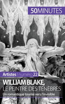 William Blake, le peintre des ténèbres : un romantique tourné vers l'invisible - un romantique tourné vers l'invisible