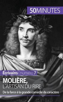 Molière, l'artisan du rire : de la farce à la grande comédie de caractère
