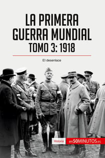La Primera Guerra Mundial. Tomo 3 : 1918, el desenlace
