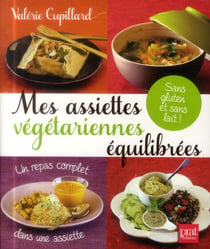 Mes assiettes végétariennes équilibrées sans gluten et sans lait