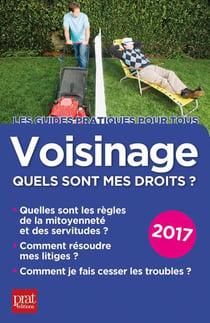 Voisinage - quels sont mes droits ? (édition 2017)