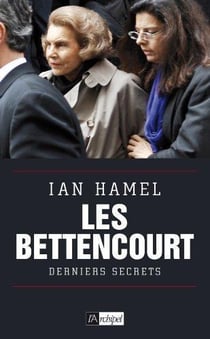 Les Bettencourt - derniers secrets