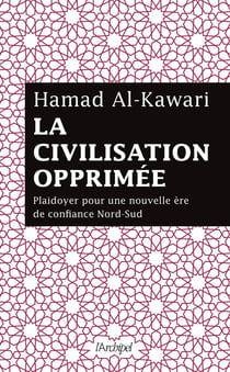 La civilisation opprimée - Plaidoyer pour une nouvelle ère de confiance Nord-Sud