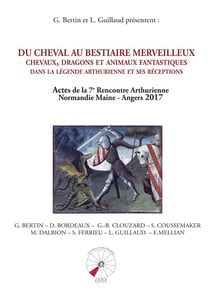 Du cheval au bestiaire merveilleux : chevaux, dragons et animaux fantastiques dans la légende arthurienne et ses réceptions