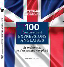 100 (savoureuses) expressions anglaises : Et en français, ce n'est pas mal non plus !