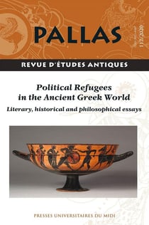 Revue Pallas n.112 : political refugees in the ancient greek world - literary, historical and philosophical essays