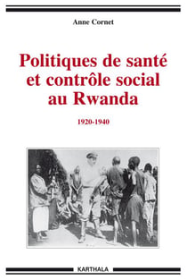 Politiques de santé et contrôle social au Rwanda (1920-1940)