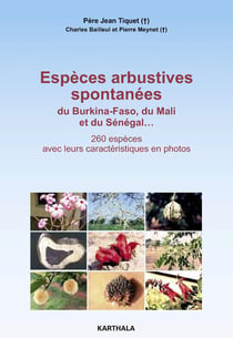 Espèces arbustives spontanées du Burkina-Faso, du Mali et du Senegal - 260 espèces avec leurs caractéristiques en photos