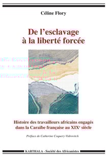 De l'esclavage à la liberté forcée - histoire des travailleurs africains engagés dans la Caraïbe française au XIXe siècle