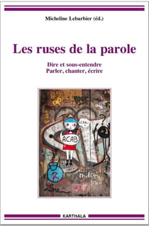 Les ruses de la parole - dire et sous-entendre, parler, chanter, écrire