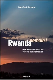 Rwanda demain ! une longue marche vers la transformation