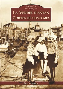 La Vendée d'antan - coiffes et costumes