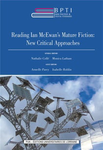 Book Practices & Textual Itineraries - 13 : Reading Ian McEwan's Mature Fiction: New Critical Approaches