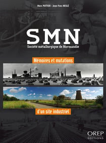 SMN, société métallurgique de Normandie - mémoires et mutations d'un site industriel