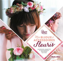 Mes bijoux et accessoires fleuris - couronnes, headbands et boutonniéres expliqués pas à pas