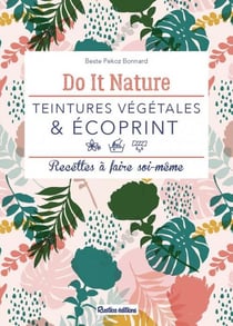 Teintures végétales & écoprint - recettes à faire soi-même