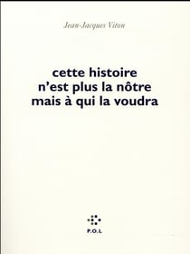 Cette histoire n'est plus la nôtre mais à qui la voudra