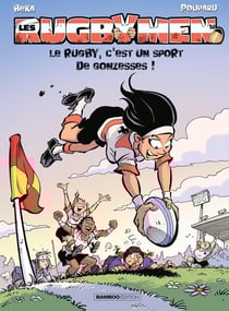 Les rugbymen Tome 18 : le rugby, c'est un sport de gonzesses !