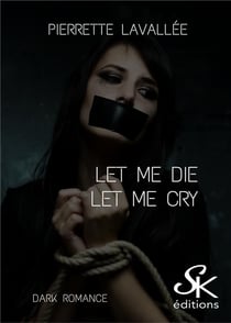 Let me die/let me cry