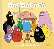 Barbapapa en famille ! : L'enquête de Barbidur