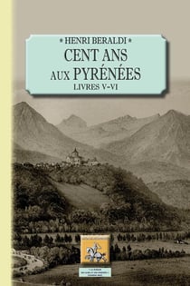 Cent ans aux Pyrénées - livres V et VI