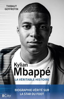 Kylian MBappé, la véritable histoire
