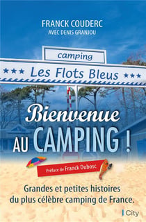 Bienvenue au camping ! grandes et petites histoires du plus célèbre camping de France