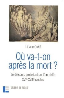 Où va-t-on après la mort ? - le discours protestant sur l'au-delà, XVIe-XVIIIe siècles