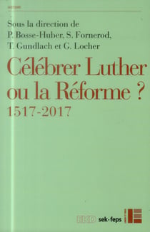 Célébrer Luther ou la Réforme ? 1517-2017