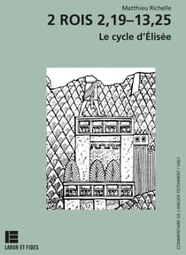 Le deuxième livre des Rois : 2,19 13,21: le cycle d'Elisée