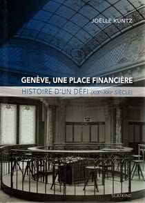 Genève, une place financière : histoire d'un défi (XIX-XXI siècle)