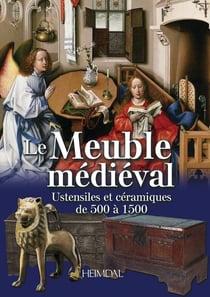 Le meuble médiéval : Ustensiles et céramiques de 500 à 1500