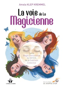 La voie de la magicienne - votre magie personnelle au service de la guerison collective