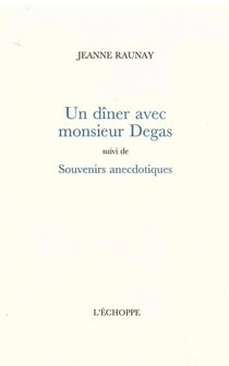 Un Diner Avec Monsieur Degas : Suivi de Souvenirs Anecdotiques