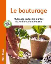Le bouturage - multipliez toutes les plantes du jardin et de la maison