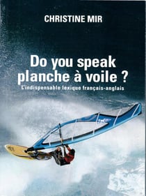 Do you speak planche à voile ? l'indispensable lexique français / anglais
