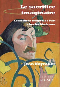 Le sacrifice imaginaire - essai sur la religion de l'art chez les modernes
