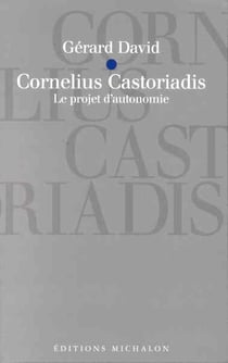 Cornelius castoriadis - le projet d'autonomie