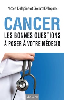 Cancer - les bonnes questions à poser à votre médecin
