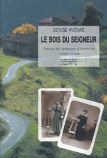 Le bois du seigneur - traces de femmes d'Ardèche (2e édition)