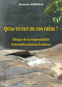 Qu'as-tu fait de ton frere? ethique de la responsabilite fraternelle selon les ecritures.
