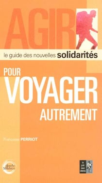 Pour voyager autrement - le guide des nouvelles solidarites