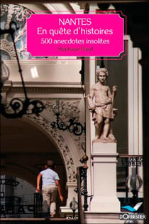 Nantes, en quête d'histoires - 500 anecdotes insolites